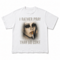 WHITE I RATHER PRAY THAN DO COKE